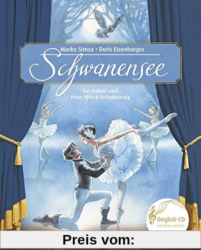 Schwanensee: Das Ballett nach Peter Iljitsch Tschaikowsky (Musikalisches Bilderbuch mit CD)